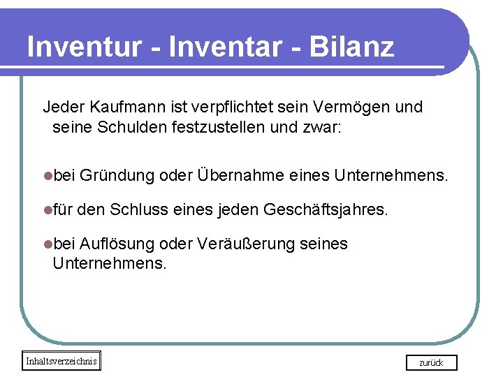 Inventur - Inventar - Bilanz Jeder Kaufmann ist verpflichtet sein Vermögen und seine Schulden