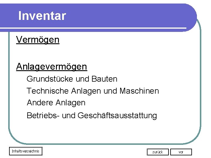 Inventar Vermögen Anlagevermögen Grundstücke und Bauten Technische Anlagen und Maschinen Andere Anlagen Betriebs- und