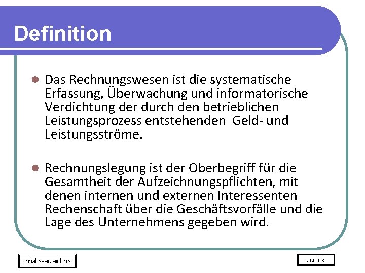 Definition l Das Rechnungswesen ist die systematische Erfassung, Überwachung und informatorische Verdichtung der durch