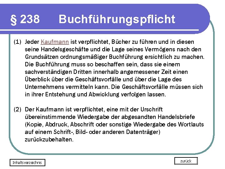 § 238 Buchführungspflicht (1) Jeder Kaufmann ist verpflichtet, Bücher zu führen und in diesen § 238 Buchführungspflicht (1) Jeder Kaufmann ist verpflichtet, Bücher zu führen und in diesen