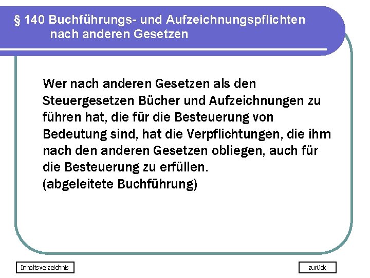 § 140 Buchführungs- und Aufzeichnungspflichten nach anderen Gesetzen Wer nach anderen Gesetzen als den § 140 Buchführungs- und Aufzeichnungspflichten nach anderen Gesetzen Wer nach anderen Gesetzen als den