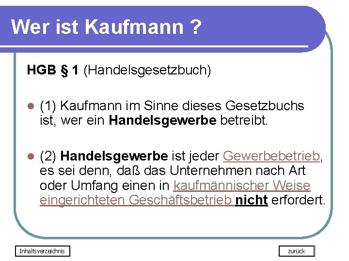 Wer ist Kaufmann ? HGB § 1 (Handelsgesetzbuch) l (1) Kaufmann im Sinne dieses