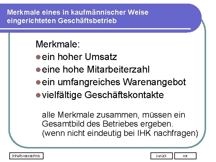 Merkmale eines in kaufmännischer Weise eingerichteten Geschäftsbetrieb Merkmale: l ein hoher Umsatz l eine