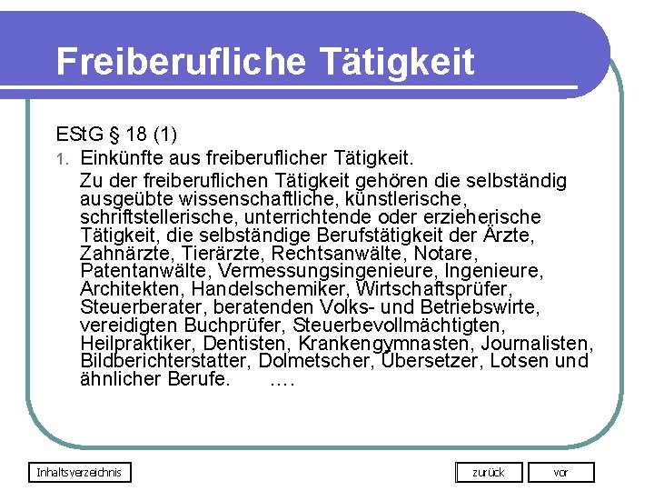 Freiberufliche Tätigkeit ESt. G § 18 (1) 1. Einkünfte aus freiberuflicher Tätigkeit. Zu der