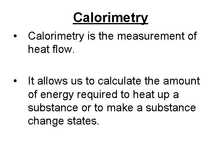 Calorimetry • Calorimetry is the measurement of heat flow. • It allows us to