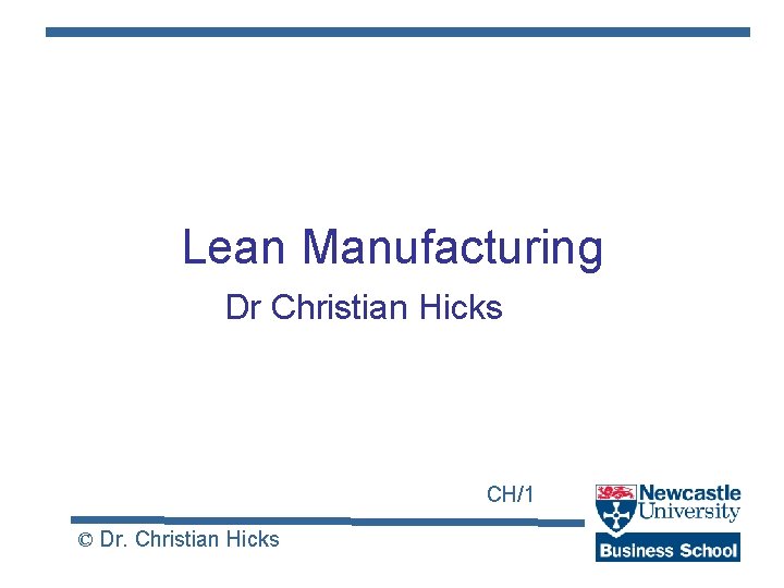 Lean Manufacturing Dr Christian Hicks CH/1 © Dr. Christian Hicks 