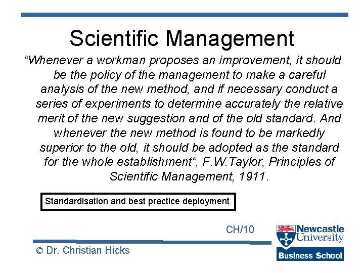 Scientific Management “Whenever a workman proposes an improvement, it should be the policy of