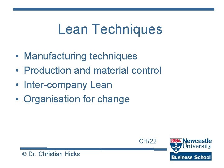 Lean Techniques • • Manufacturing techniques Production and material control Inter-company Lean Organisation for