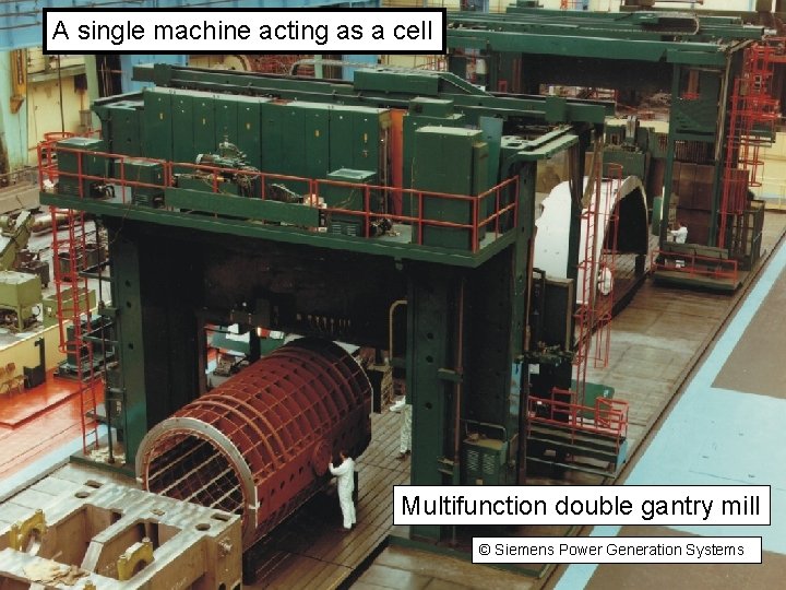 A single machine acting as a cell CH/29 Multifunction double gantry mill © Dr.