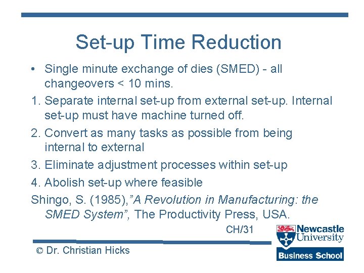 Set-up Time Reduction • Single minute exchange of dies (SMED) - all changeovers <