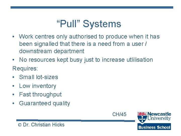 “Pull” Systems • Work centres only authorised to produce when it has been signalled