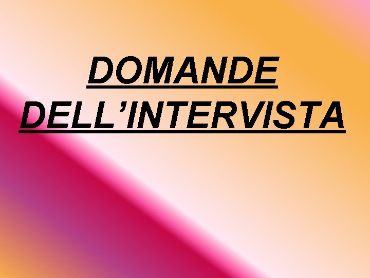 DOMANDE DELL’INTERVISTA 