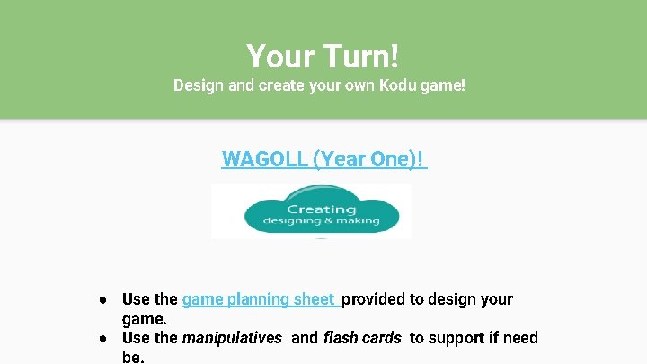 Your Turn! Design and create your own Kodu game! WAGOLL (Year One)! ● Use