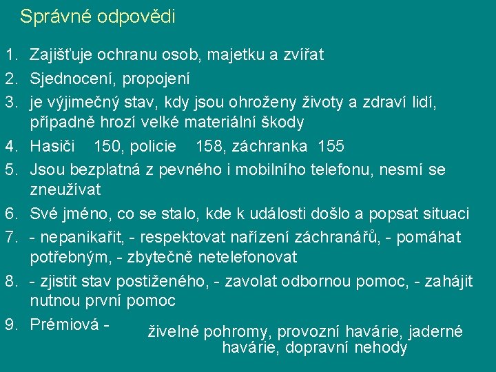 Správné odpovědi 1. Zajišťuje ochranu osob, majetku a zvířat 2. Sjednocení, propojení 3. je