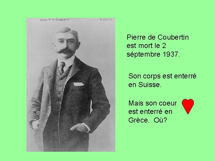 Pierre de Coubertin est mort le 2 séptembre 1937. Son corps est enterré en