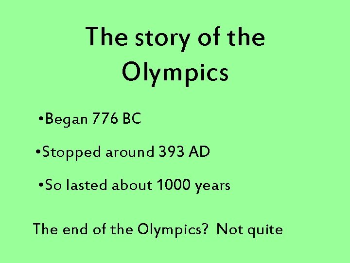 The story of the Olympics • Began 776 BC • Stopped around 393 AD