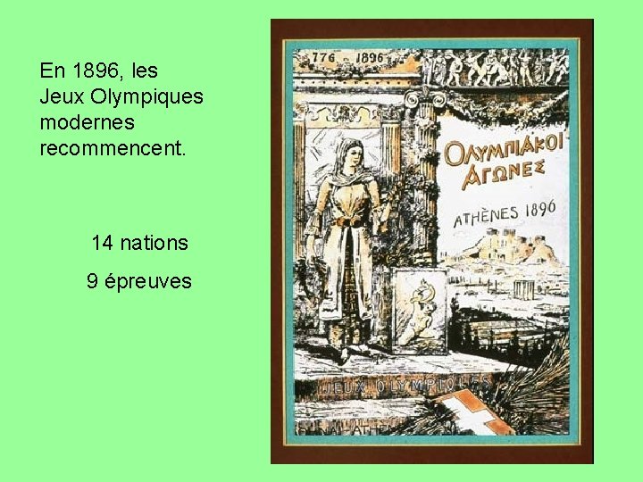 En 1896, les Jeux Olympiques modernes recommencent. 14 nations 9 épreuves 