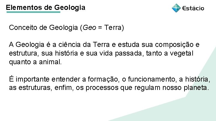 Elementos de Geologia Título do tema da aula Conceito de Geologia (Geo = Terra)