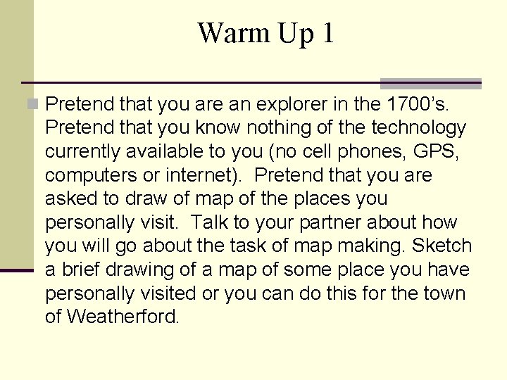Warm Up 1 n Pretend that you are an explorer in the 1700’s. Pretend
