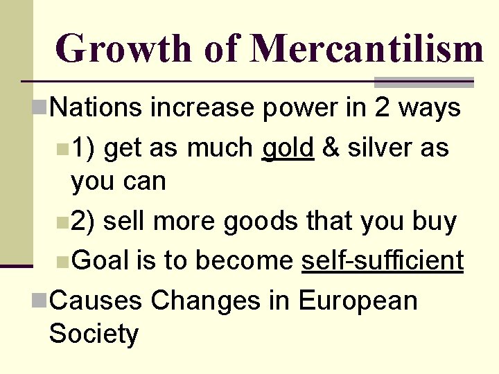 Growth of Mercantilism n. Nations increase power in 2 ways n 1) get as
