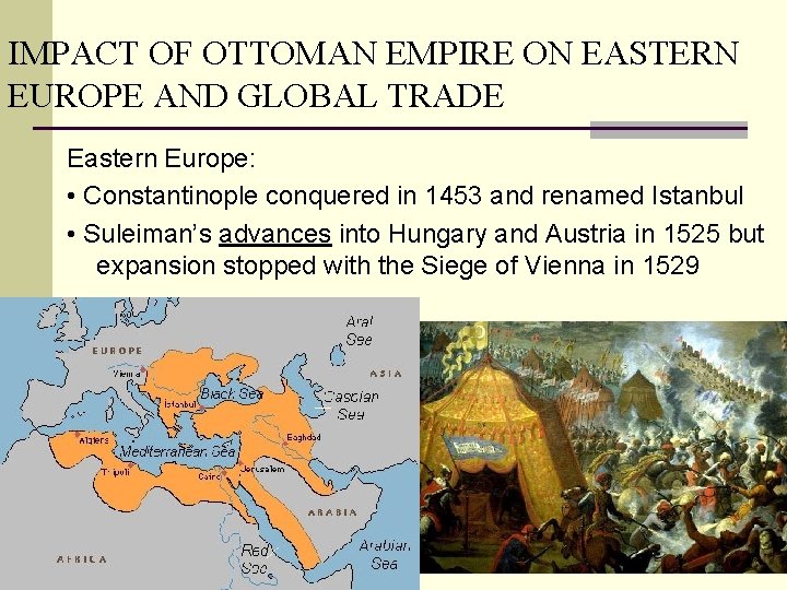 IMPACT OF OTTOMAN EMPIRE ON EASTERN EUROPE AND GLOBAL TRADE Eastern Europe: • Constantinople