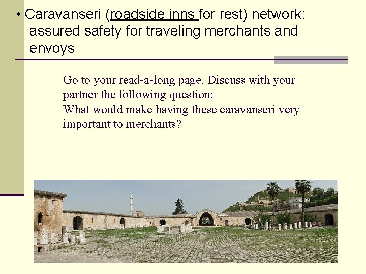  • Caravanseri (roadside inns for rest) network: assured safety for traveling merchants and