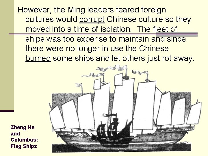 However, the Ming leaders feared foreign cultures would corrupt Chinese culture so they moved
