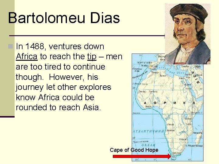 Bartolomeu Dias n In 1488, ventures down Africa to reach the tip – men