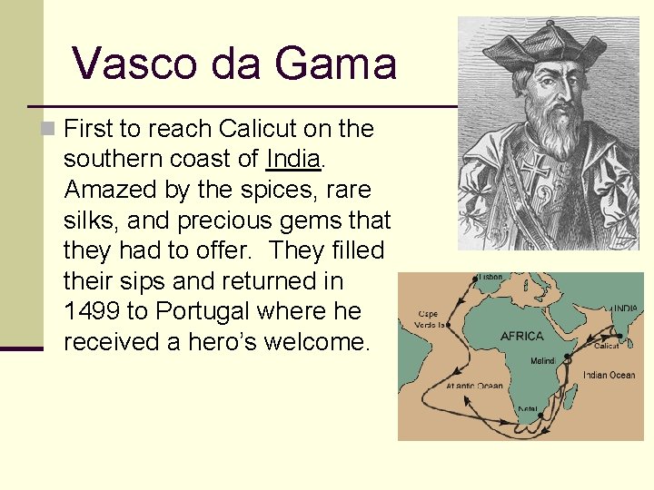 Vasco da Gama n First to reach Calicut on the southern coast of India.