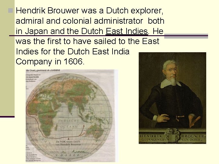 n Hendrik Brouwer was a Dutch explorer, admiral and colonial administrator both in Japan