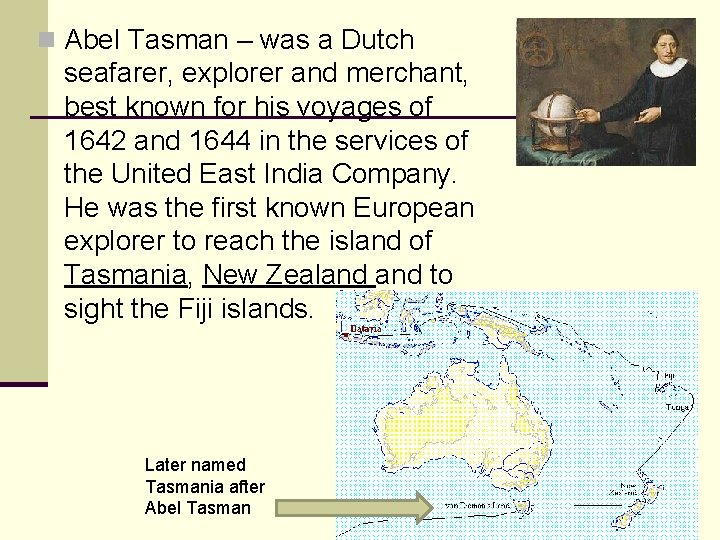 n Abel Tasman – was a Dutch seafarer, explorer and merchant, best known for