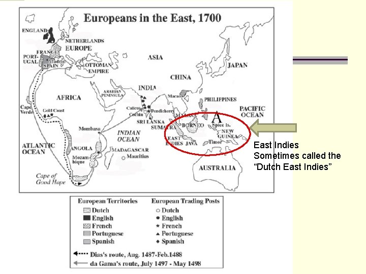 East Indies Sometimes called the “Dutch East Indies” 