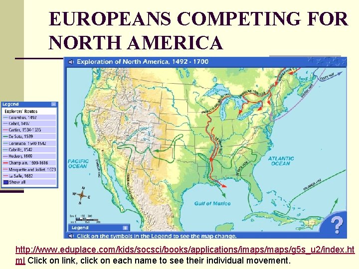 EUROPEANS COMPETING FOR NORTH AMERICA http: //www. eduplace. com/kids/socsci/books/applications/imaps/g 5 s_u 2/index. ht ml
