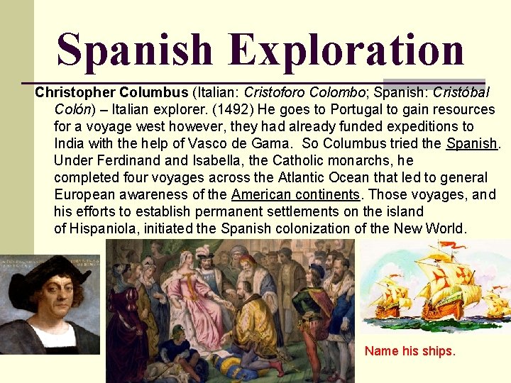 Spanish Exploration Christopher Columbus (Italian: Cristoforo Colombo; Spanish: Cristóbal Colón) – Italian explorer. (1492)