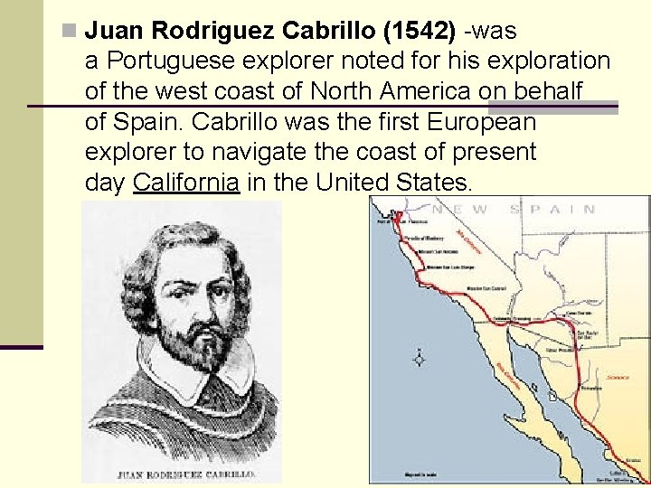 n Juan Rodriguez Cabrillo (1542) -was a Portuguese explorer noted for his exploration of