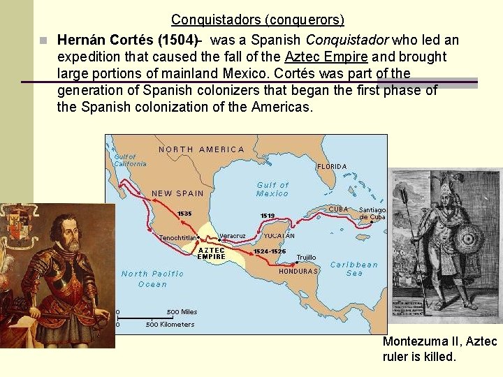 Conquistadors (conquerors) n Hernán Cortés (1504)- was a Spanish Conquistador who led an expedition