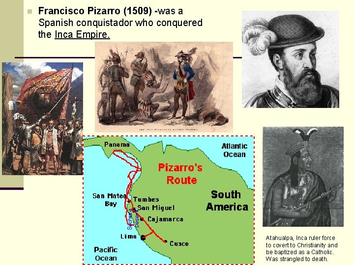 n Francisco Pizarro (1509) -was a Spanish conquistador who conquered the Inca Empire. Atahualpa,