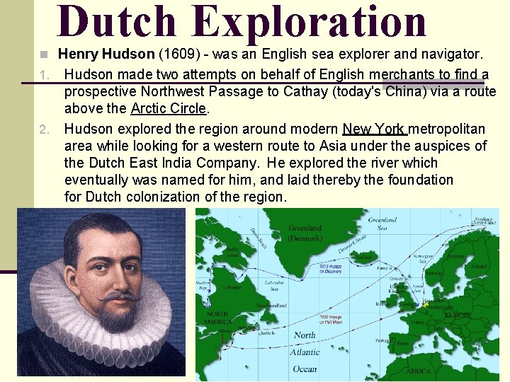 Dutch Exploration n Henry Hudson (1609) - was an English sea explorer and navigator.