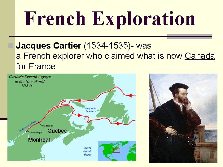 French Exploration n Jacques Cartier (1534 -1535)- was a French explorer who claimed what