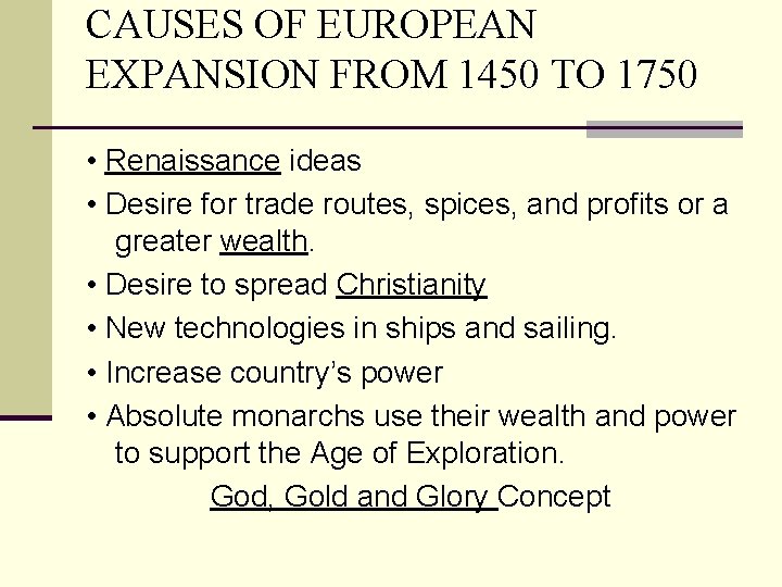 CAUSES OF EUROPEAN EXPANSION FROM 1450 TO 1750 • Renaissance ideas • Desire for