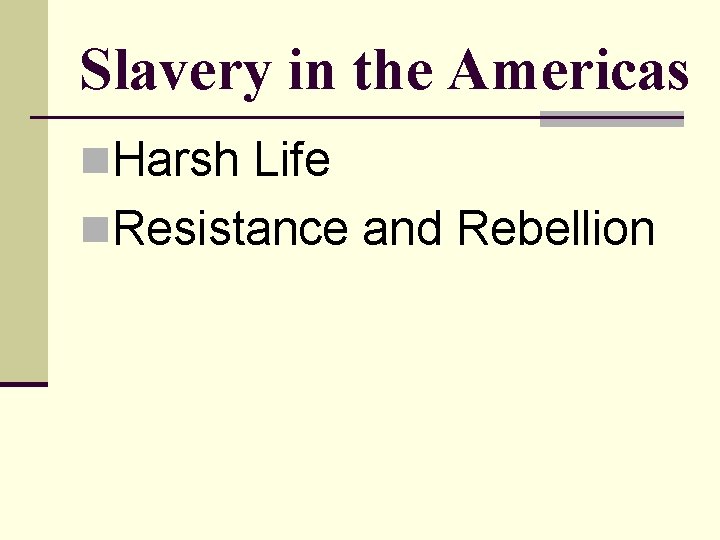 Slavery in the Americas n. Harsh Life n. Resistance and Rebellion 