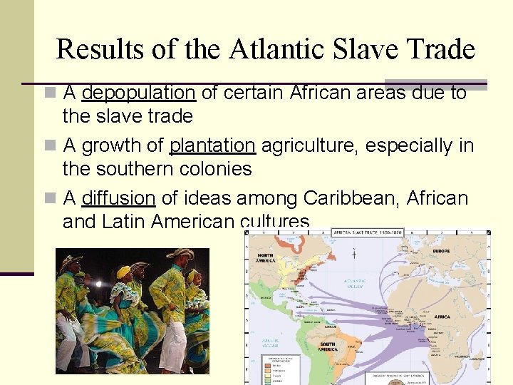 Results of the Atlantic Slave Trade n A depopulation of certain African areas due