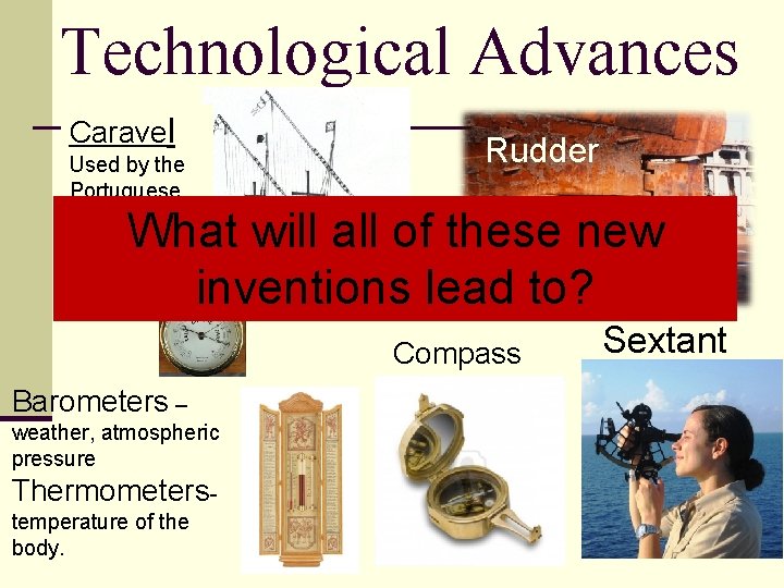 Technological Advances Caravel Rudder Used by the Portuguese What will all of these new