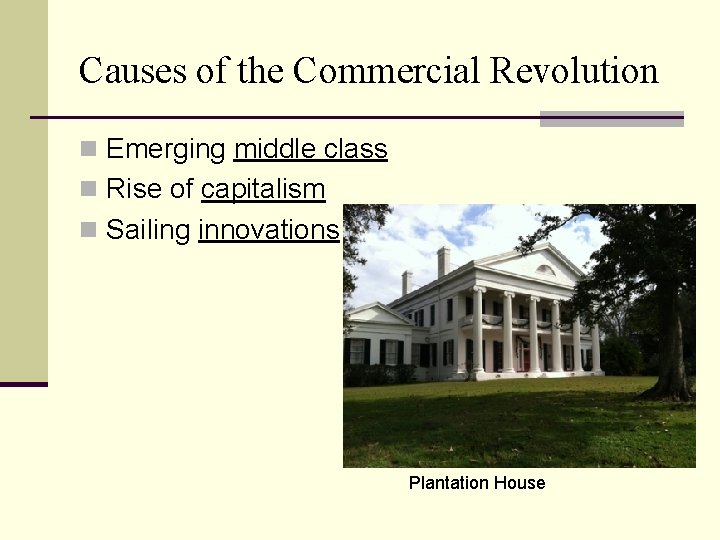 Causes of the Commercial Revolution n Emerging middle class n Rise of capitalism n