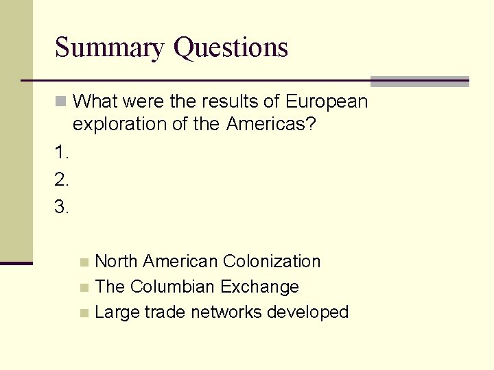 Summary Questions n What were the results of European exploration of the Americas? 1.