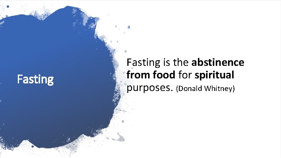 Fasting is the abstinence from food for spiritual purposes. (Donald Whitney) 