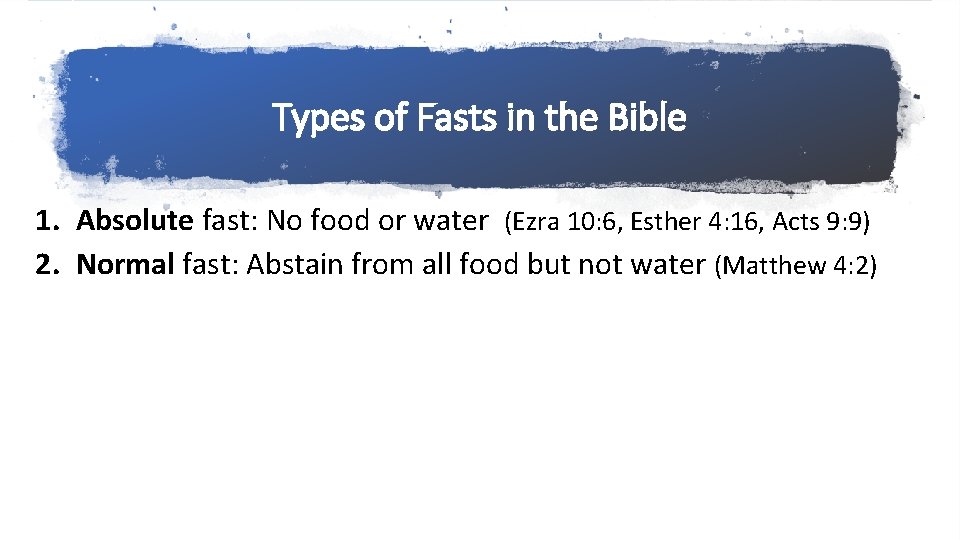 Types of Fasts in the Bible 1. Absolute fast: No food or water (Ezra
