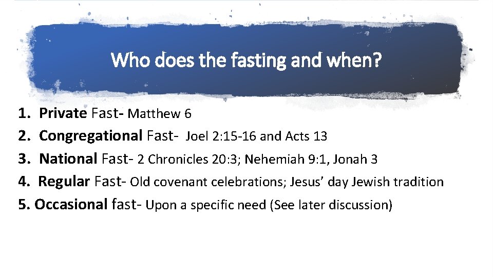 Who does the fasting and when? 1. Private Fast- Matthew 6 2. Congregational Fast-