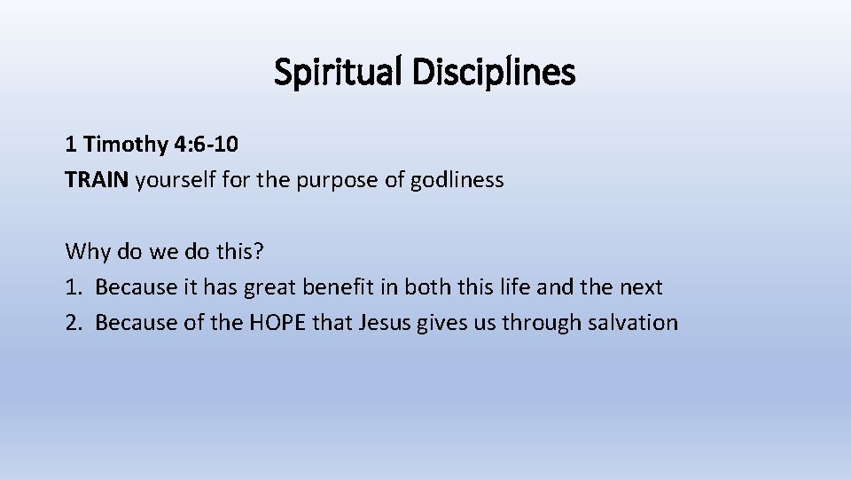 Spiritual Disciplines 1 Timothy 4: 6 -10 TRAIN yourself for the purpose of godliness