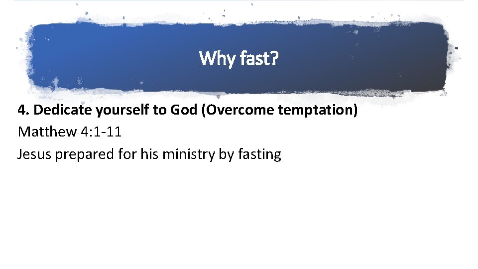 Why fast? 4. Dedicate yourself to God (Overcome temptation) Matthew 4: 1 -11 Jesus